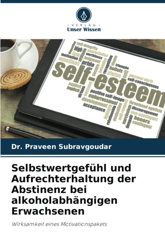 Selbstwertgefühl und Aufrechterhaltung der Abstinenz bei alkoholabhängigen Erwachsenen: Wirksamkeit eines Motivationspakets