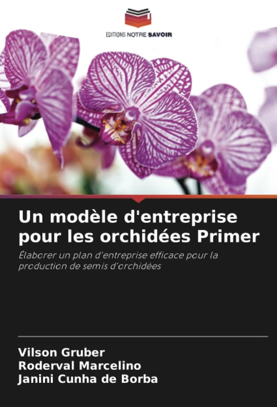 Un modèle d'entreprise pour les orchidées Primer: Élaborer un plan d'entreprise efficace pour la production de semis d'orchidées