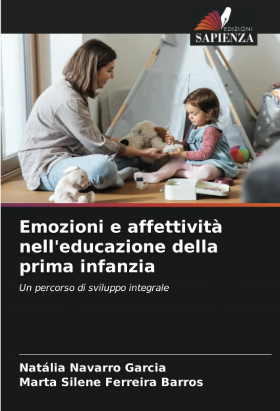 Emozioni e affettività nell'educazione della prima infanzia: Un percorso di sviluppo integrale