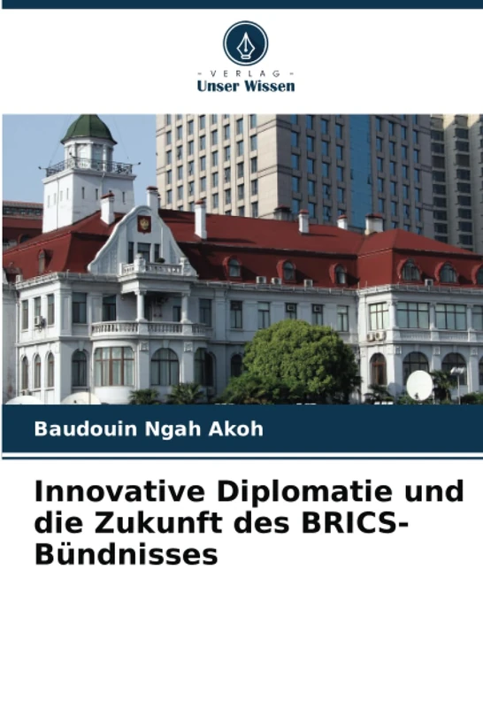 Innovative Diplomatie und die Zukunft des BRICS-Bündnisses