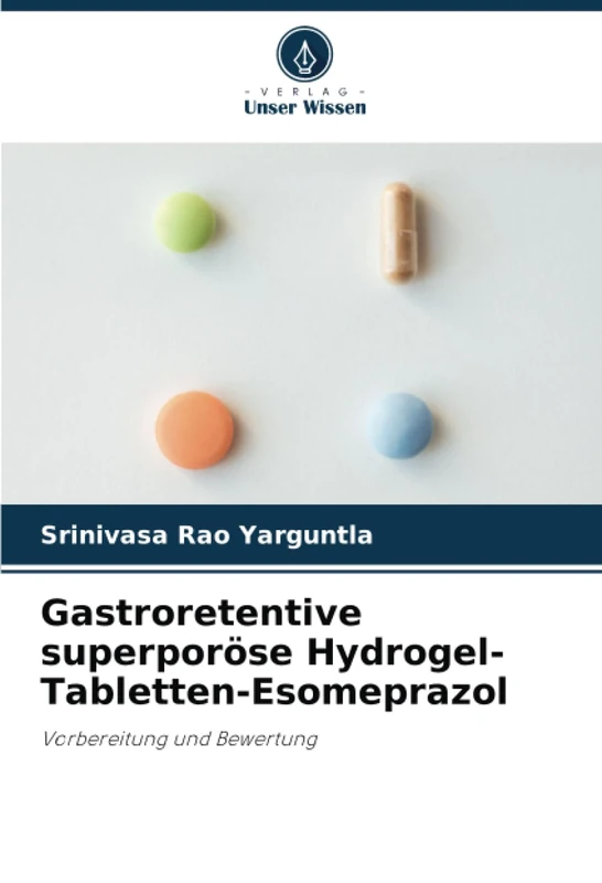 Gastroretentive superporöse Hydrogel-Tabletten-Esomeprazol: Vorbereitung und Bewertung