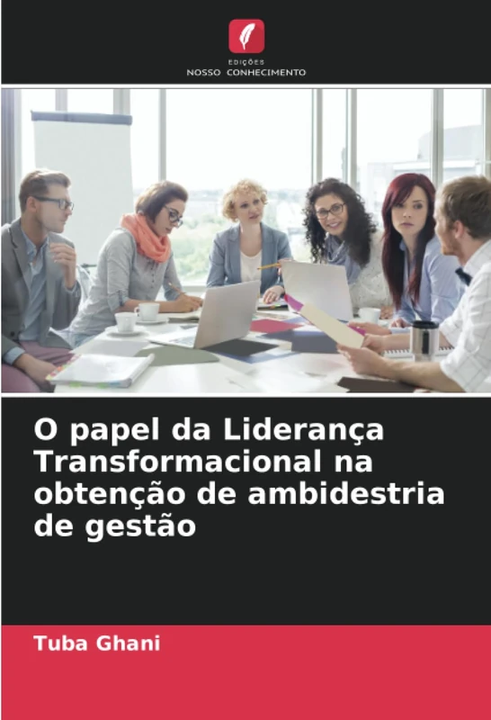 O papel da Liderança Transformacional na obtenção de ambidestria de gestão
