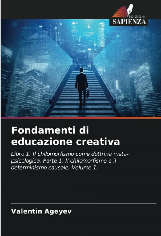 Fondamenti di educazione creativa: Libro 1. Il chilomorfismo come dottrina meta-psicologica. Parte 1. Il chilomorfismo e il determinismo causale. Volume 1. - Image 1