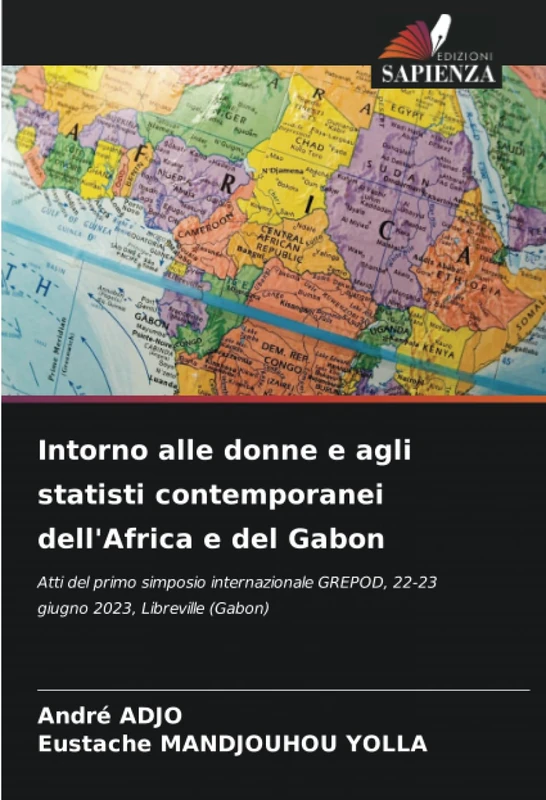 Intorno alle donne e agli statisti contemporanei dell'Africa e del Gabon: Atti del primo simposio internazionale GREPOD, 22-23 giugno 2023, Libreville (Gabon)