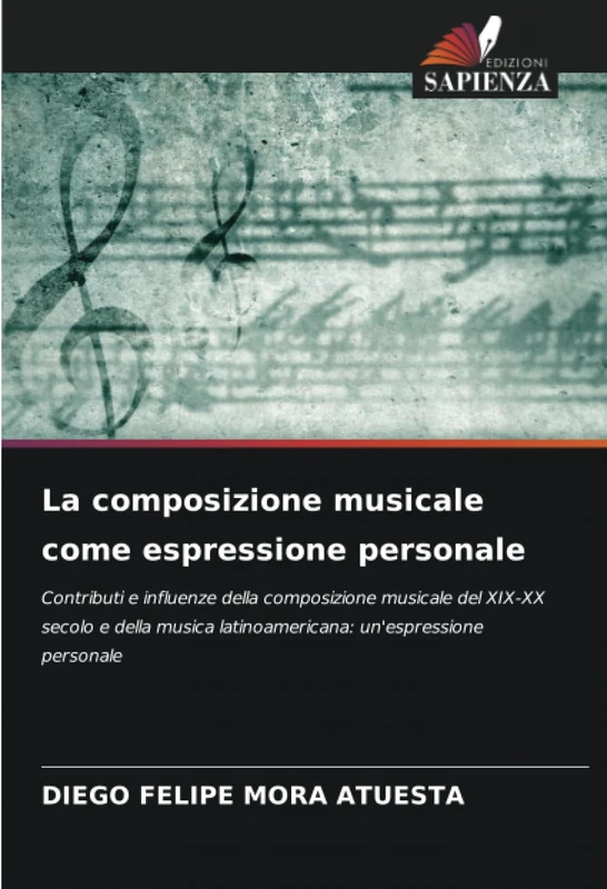 La composizione musicale come espressione personale: Contributi e influenze della composizione musicale del XIX-XX secolo e della musica latinoamericana: un'espressione personale