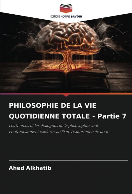PHILOSOPHIE DE LA VIE QUOTIDIENNE TOTALE - Partie 7: Les thèmes et les dialogues de la philosophie sont continuellement explorés au fil de l'expérience de la vie