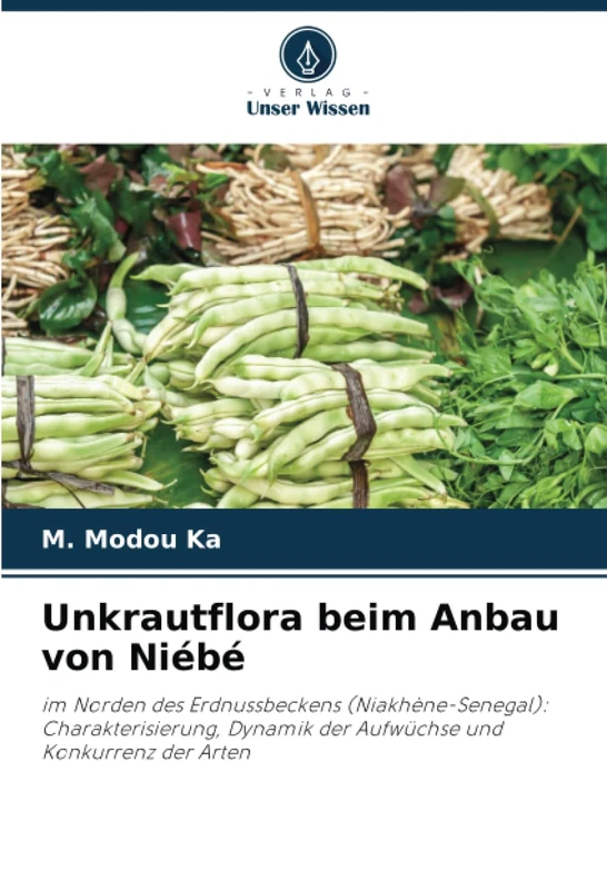 Unkrautflora beim Anbau von Niébé: im Norden des Erdnussbeckens (Niakhène-Senegal): Charakterisierung, Dynamik der Aufwüchse und Konkurrenz der Arten