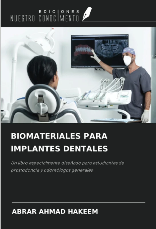 BIOMATERIALES PARA IMPLANTES DENTALES: Un libro especialmente diseñado para estudiantes de prostodoncia y odontólogos generales