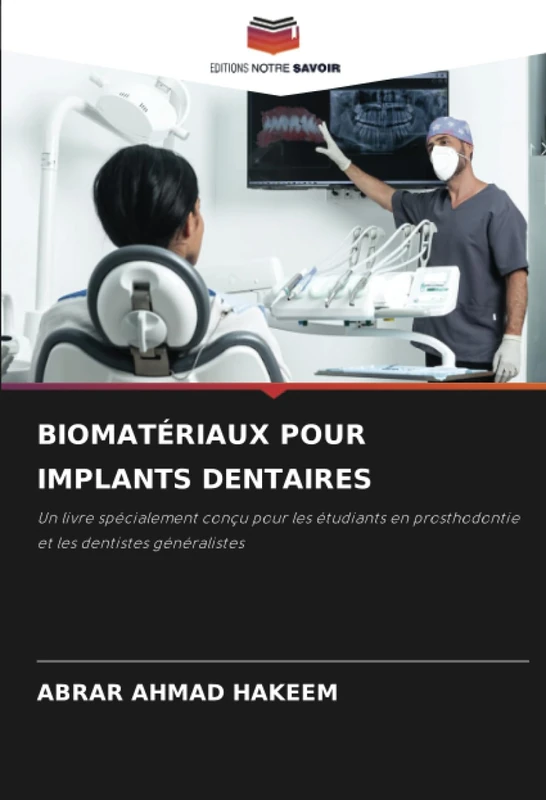 BIOMATÉRIAUX POUR IMPLANTS DENTAIRES: Un livre spécialement conçu pour les étudiants en prosthodontie et les dentistes généralistes