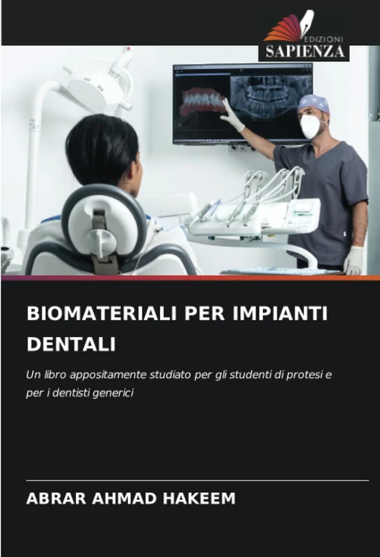 BIOMATERIALI PER IMPIANTI DENTALI: Un libro appositamente studiato per gli studenti di protesi e per i dentisti generici