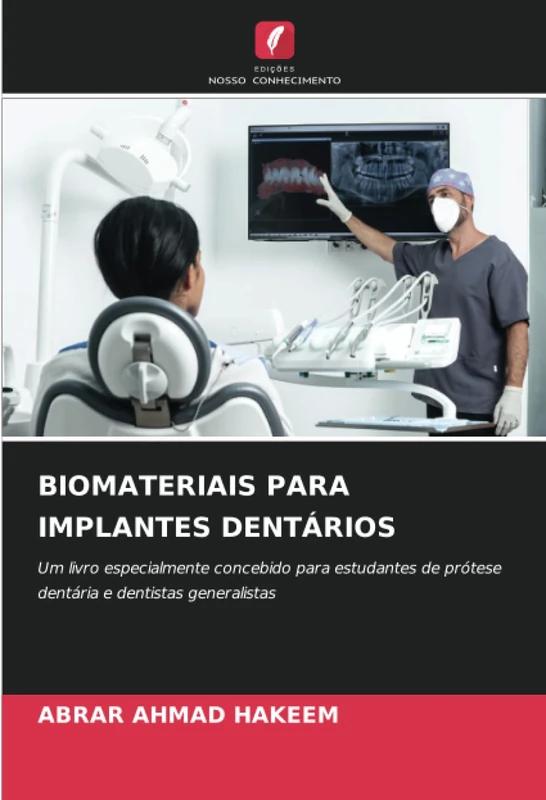 BIOMATERIAIS PARA IMPLANTES DENTÁRIOS: Um livro especialmente concebido para estudantes de prótese dentária e dentistas generalistas