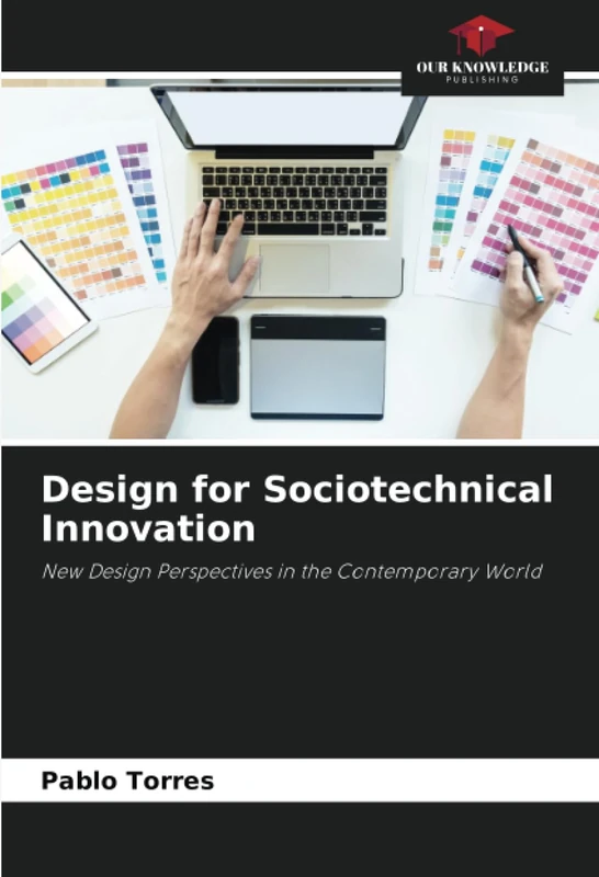 Design for Sociotechnical Innovation: New Design Perspectives in the Contemporary World