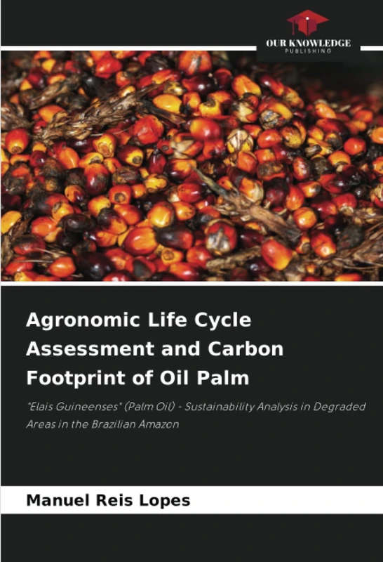 Agronomic Life Cycle Assessment and Carbon Footprint of Oil Palm: "Elais Guineenses" (Palm Oil) - Sustainability Analysis in Degraded Areas in the Brazilian Amazon - Image 1