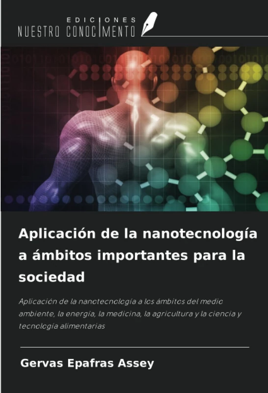 Aplicación de la nanotecnología a ámbitos importantes para la sociedad: Aplicación de la nanotecnología a los ámbitos del medio ambiente, la energía, ... y la ciencia y tecnología alimentarias