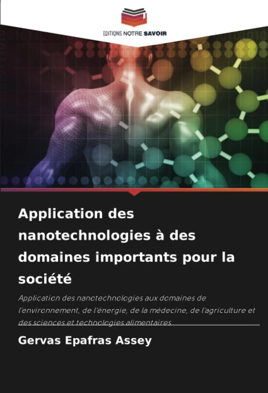 Application des nanotechnologies à des domaines importants pour la société: Application des nanotechnologies aux domaines de l'environnement, de ... et des sciences et technologies alimentaires