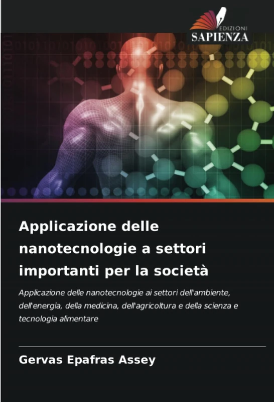 Applicazione delle nanotecnologie a settori importanti per la società: Applicazione delle nanotecnologie ai settori dell'ambiente, dell'energia, della ... e della scienza e tecnologia alimentare