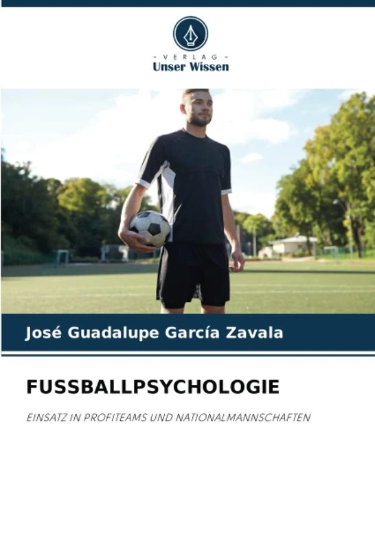 FUSSBALLPSYCHOLOGIE: EINSATZ IN PROFITEAMS UND NATIONALMANNSCHAFTEN