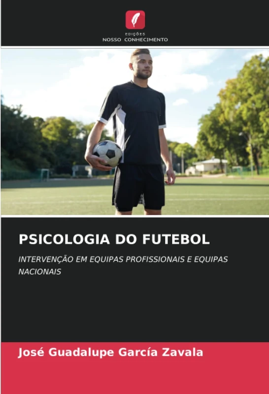 PSICOLOGIA DO FUTEBOL: INTERVENÇÃO EM EQUIPAS PROFISSIONAIS E EQUIPAS NACIONAIS