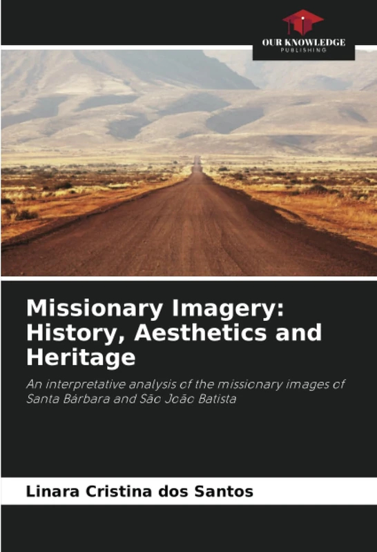 Missionary Imagery: History, Aesthetics and Heritage: An interpretative analysis of the missionary images of Santa Bárbara and São João Batista
