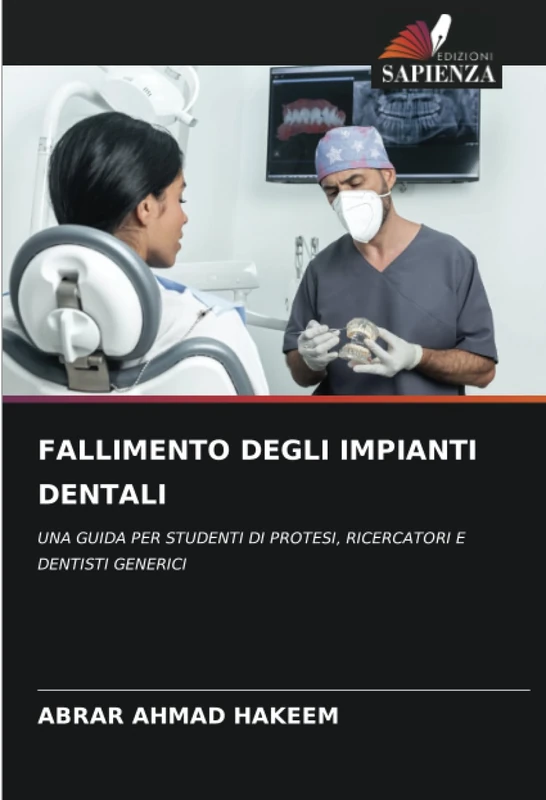 FALLIMENTO DEGLI IMPIANTI DENTALI: UNA GUIDA PER STUDENTI DI PROTESI, RICERCATORI E DENTISTI GENERICI