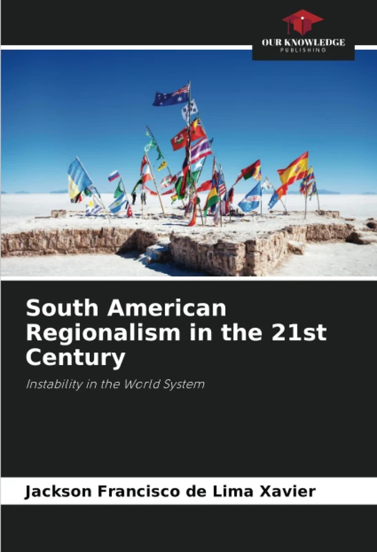 South American Regionalism in the 21st Century: Instability in the World System