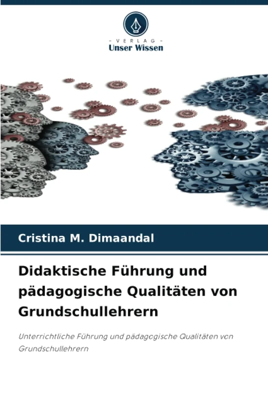 Didaktische Führung und pädagogische Qualitäten von Grundschullehrern: Unterrichtliche Führung und pädagogische Qualitäten von Grundschullehrern