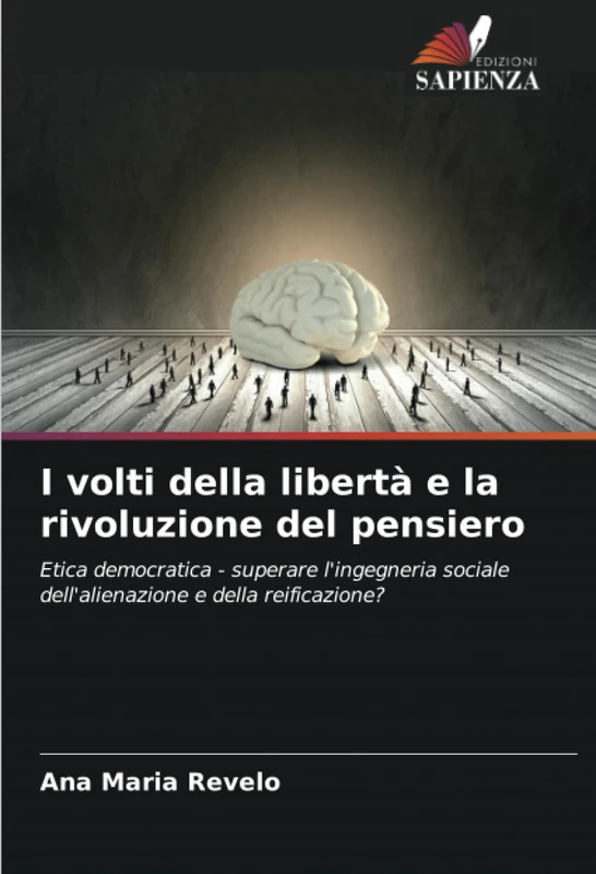 I volti della libertà e la rivoluzione del pensiero: Etica democratica - superare l'ingegneria sociale dell'alienazione e della reificazione?