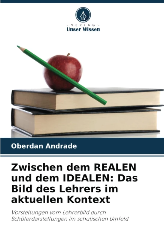 Zwischen dem REALEN und dem IDEALEN: Das Bild des Lehrers im aktuellen Kontext: Vorstellungen vom Lehrerbild durch Schülerdarstellungen im schulischen Umfeld - Image 1