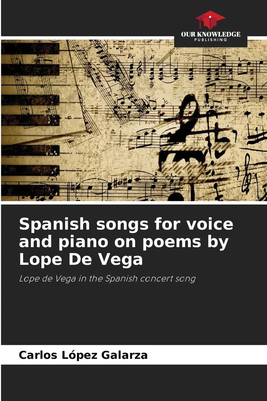 Spanish songs for voice and piano on poems by Lope De Vega: Lope de Vega in the Spanish concert song