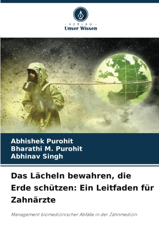 Das Lächeln bewahren, die Erde schützen: Ein Leitfaden für Zahnärzte: Management biomedizinischer Abfälle in der Zahnmedizin