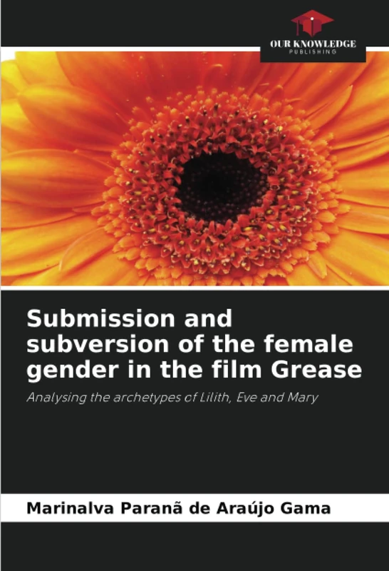 Submission and subversion of the female gender in the film Grease: Analysing the archetypes of Lilith, Eve and Mary