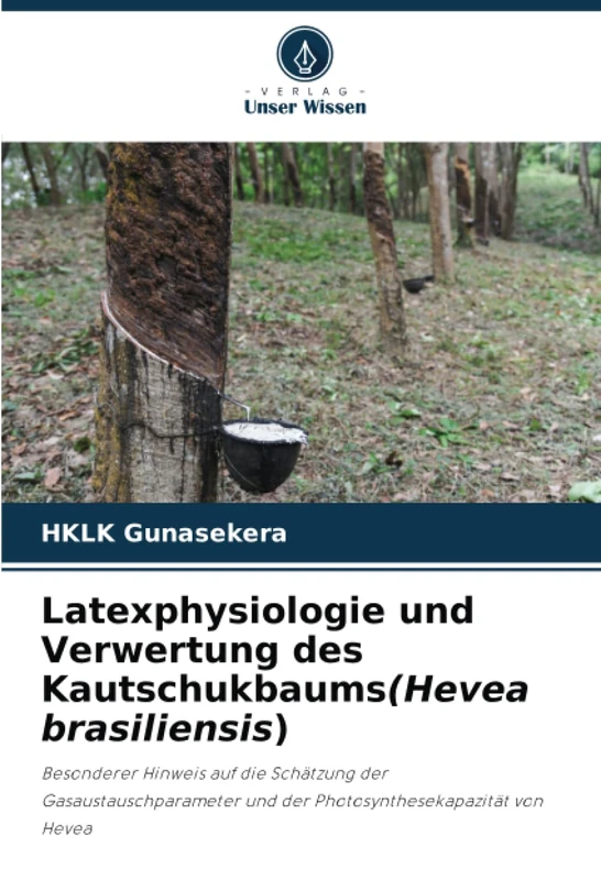Latexphysiologie und Verwertung des Kautschukbaums(Hevea brasiliensis): Besonderer Hinweis auf die Schätzung der Gasaustauschparameter und der Photosynthesekapazität von Hevea - Image 1