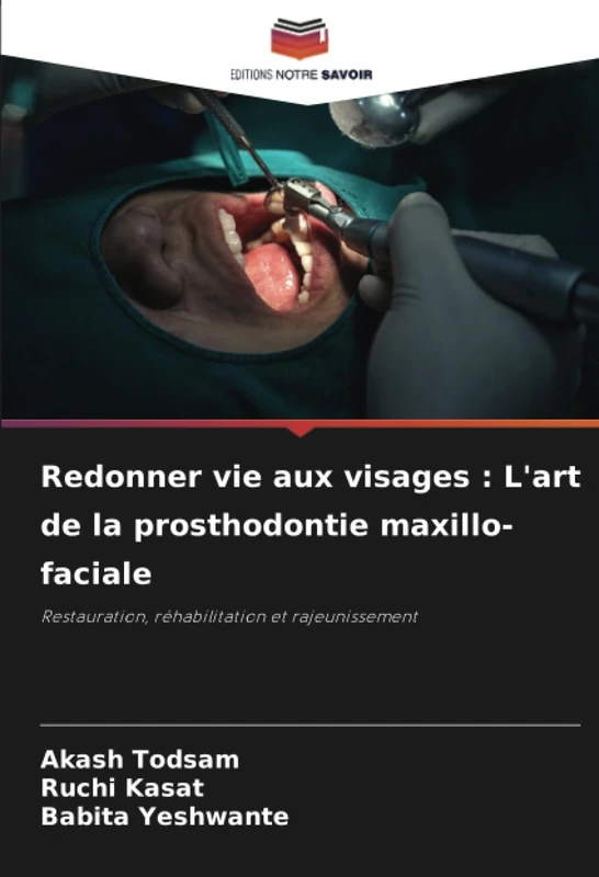 Redonner vie aux visages : L'art de la prosthodontie maxillo-faciale: Restauration, réhabilitation et rajeunissement
