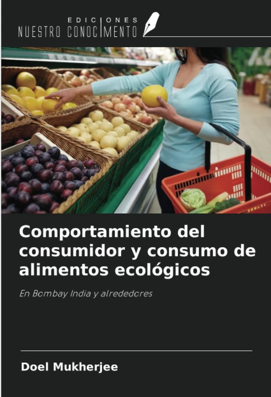 Comportamiento del consumidor y consumo de alimentos ecológicos: En Bombay India y alrededores