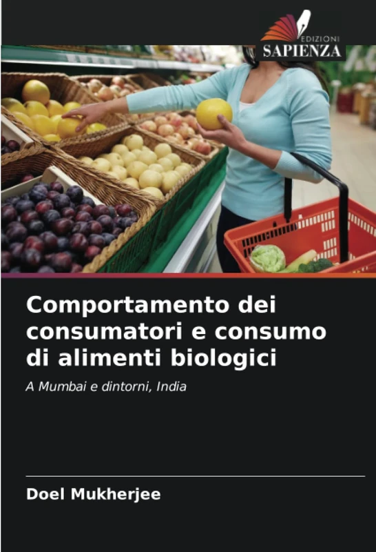 Comportamento dei consumatori e consumo di alimenti biologici: A Mumbai e dintorni, India
