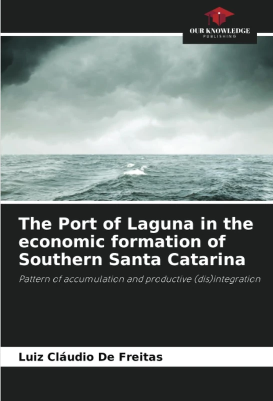 The Port of Laguna in the economic formation of Southern Santa Catarina: Pattern of accumulation and productive (dis)integration