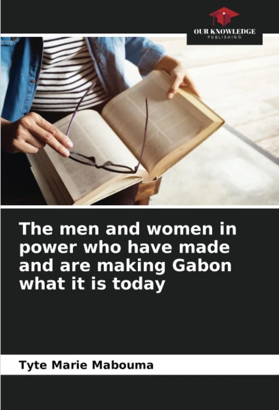 The men and women in power who have made and are making Gabon what it is today