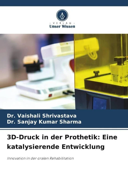 3D-Druck in der Prothetik: Eine katalysierende Entwicklung: Innovation in der oralen Rehabilitation