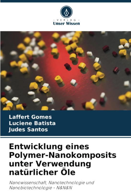 Entwicklung eines Polymer-Nanokomposits unter Verwendung natürlicher Öle: Nanowissenschaft, Nanotechnologie und Nanobiotechnologie - N&N&N