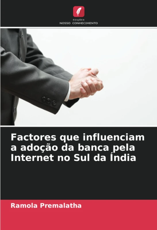 Factores que influenciam a adoção da banca pela Internet no Sul da Índia