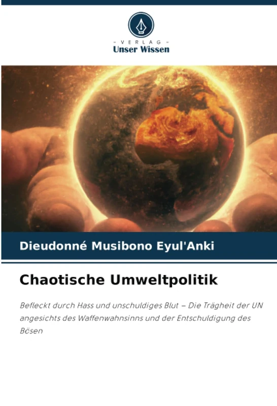 Chaotische Umweltpolitik: Befleckt durch Hass und unschuldiges Blut – Die Trägheit der UN angesichts des Waffenwahnsinns und der Entschuldigung des Bösen