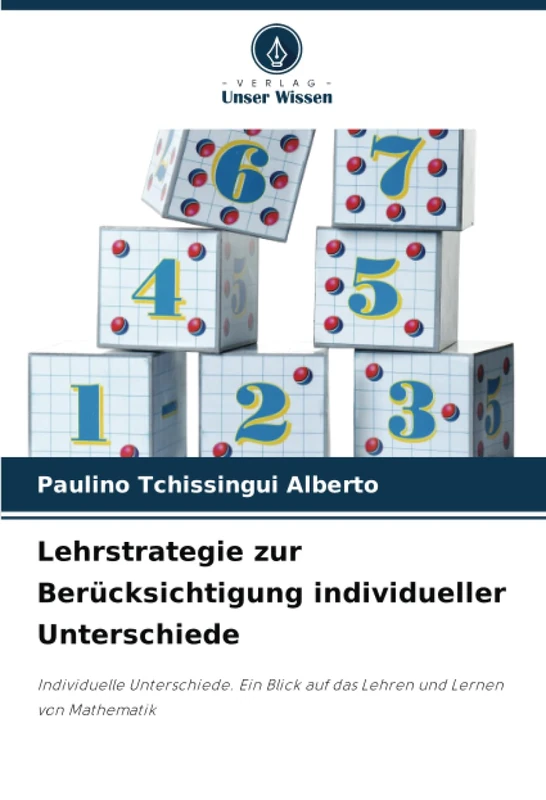 Lehrstrategie zur Berücksichtigung individueller Unterschiede: Individuelle Unterschiede. Ein Blick auf das Lehren und Lernen von Mathematik
