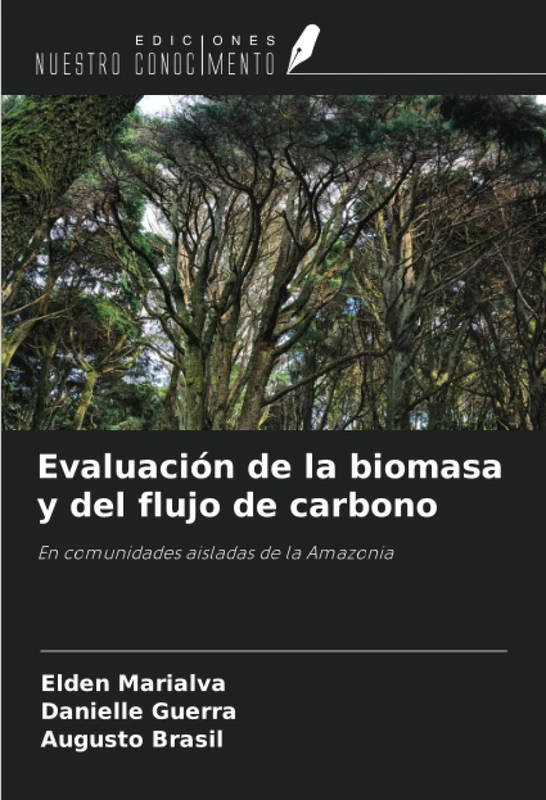 Evaluación de la biomasa y del flujo de carbono: En comunidades aisladas de la Amazonia