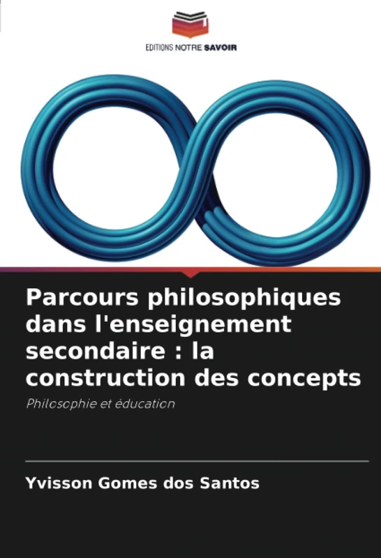 Parcours philosophiques dans l'enseignement secondaire : la construction des concepts: Philosophie et éducation