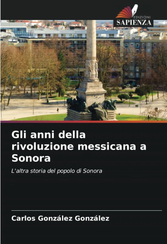 Gli anni della rivoluzione messicana a Sonora: L'altra storia del popolo di Sonora