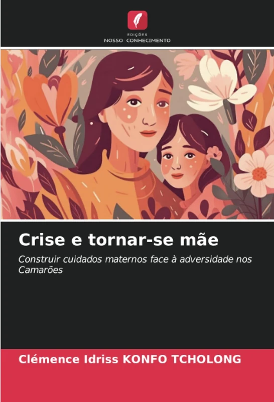 Crise e tornar-se mãe: Construir cuidados maternos face à adversidade nos Camarões - Image 1