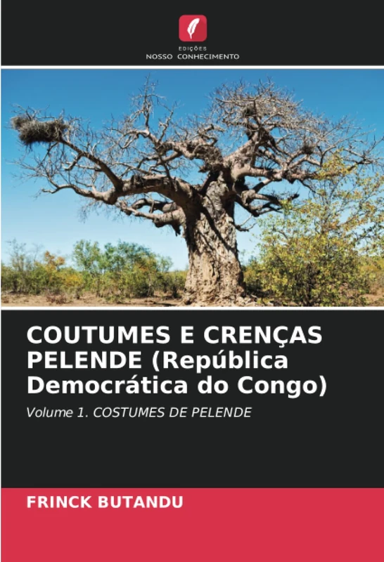 COUTUMES E CRENÇAS PELENDE (República Democrática do Congo): Volume 1. COSTUMES DE PELENDE