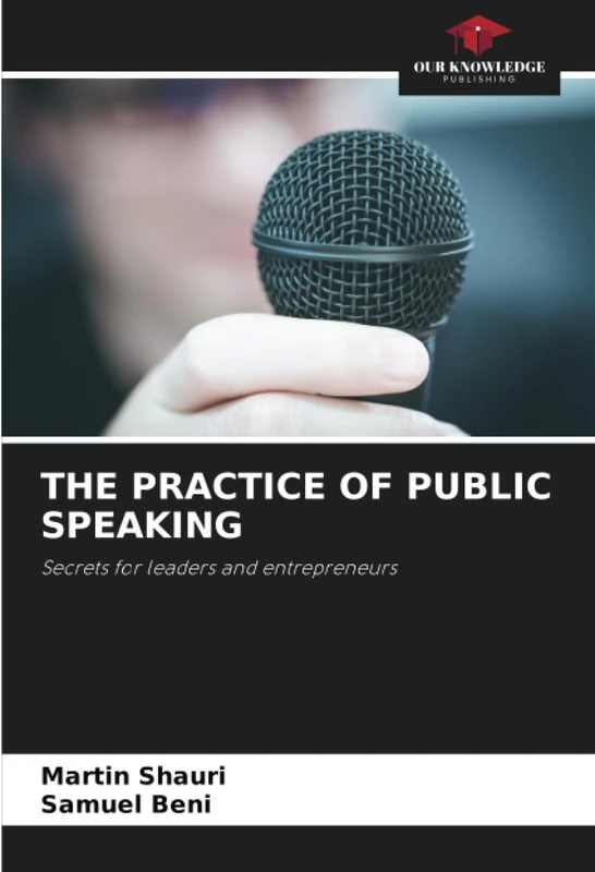 THE PRACTICE OF PUBLIC SPEAKING: Secrets for leaders and entrepreneurs