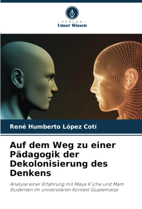 Auf dem Weg zu einer Pädagogik der Dekolonisierung des Denkens: Analyse einer Erfahrung mit Maya K'iche und Mam Studenten im universitären Kontext Guatemalas