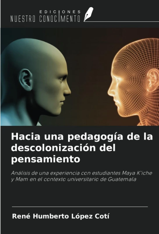 Hacia una pedagogía de la descolonización del pensamiento: Análisis de una experiencia con estudiantes Maya K'iche y Mam en el contexto universitario de Guatemala